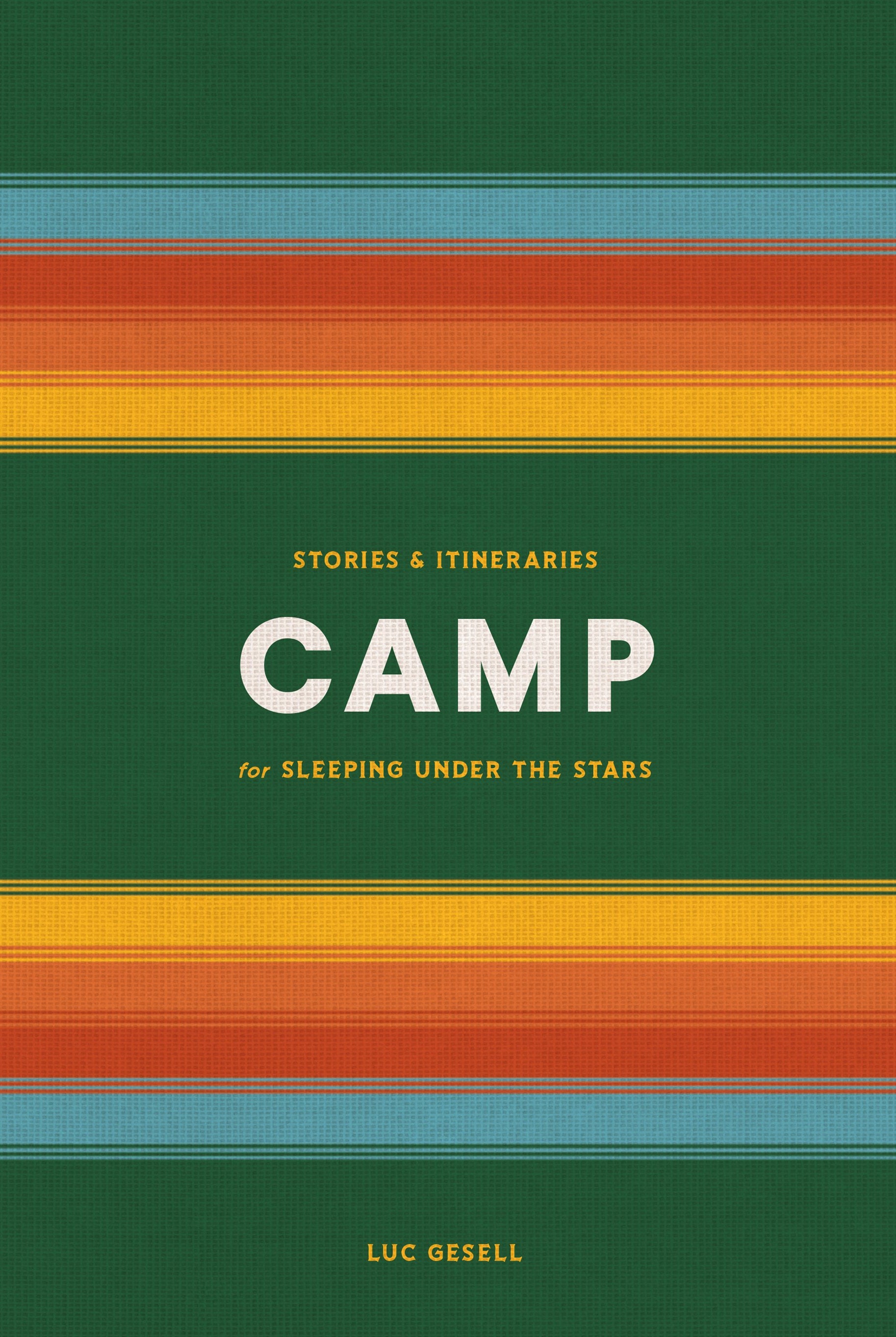 Book cover for 'Camp: Stories & Itineraries for Sleeping Under the Stars' by Luc Gesell
