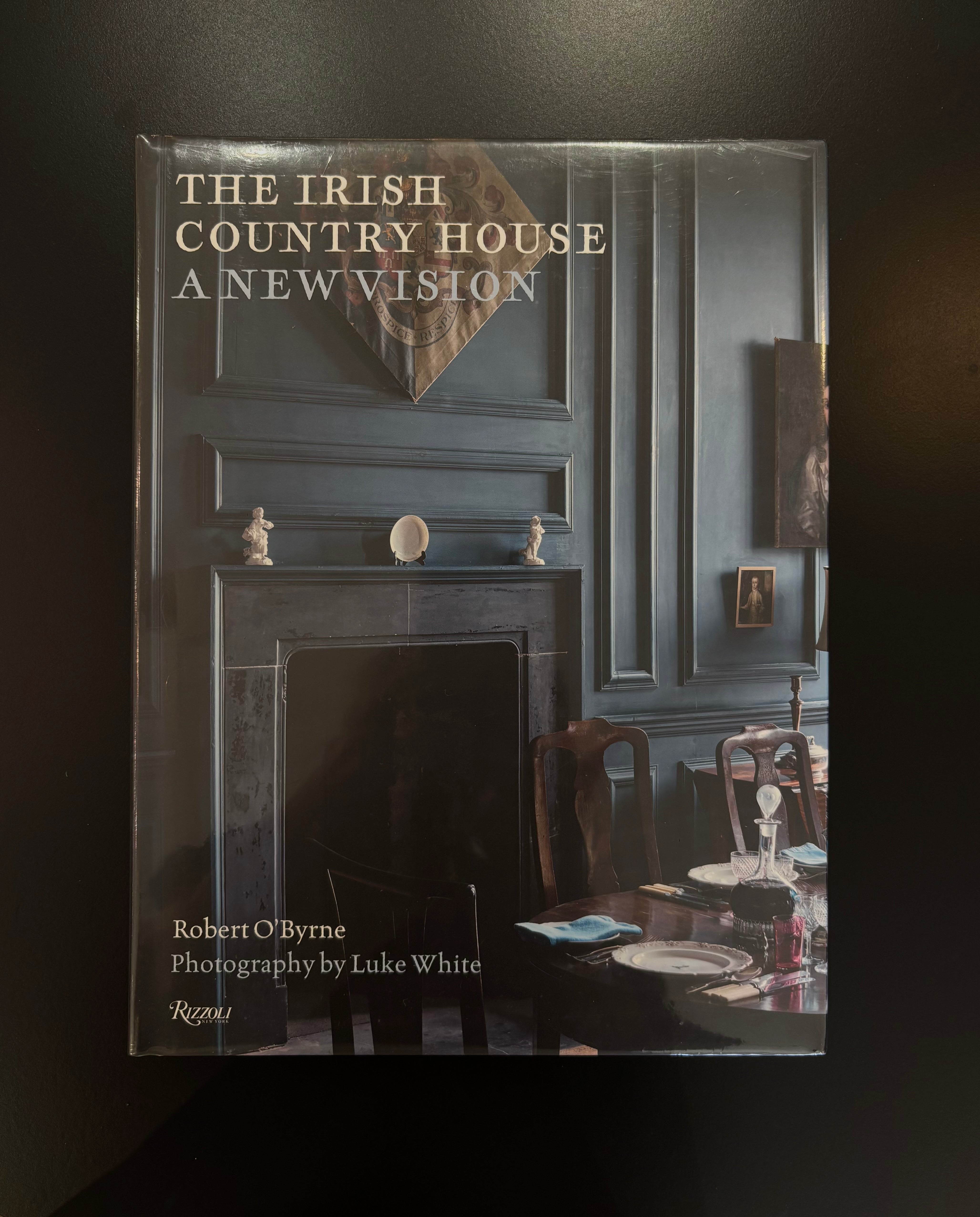 Robert O’Byrne’s The Irish Country House: A New Vision, a Rizzoli hardcover on Ireland’s revived country houses a design-library essential